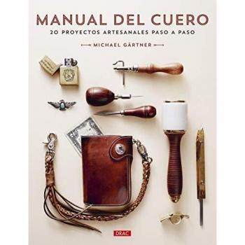 Manual Del Cuero: 20 proyectos artesanales paso a paso