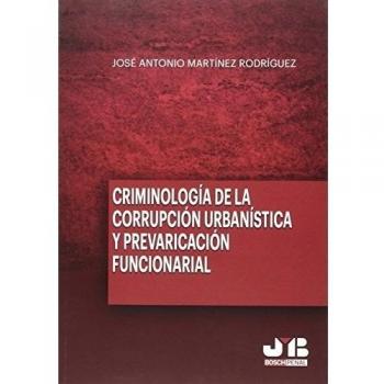 Criminología de la corrupción urbanística y la prevaricación funcionarial