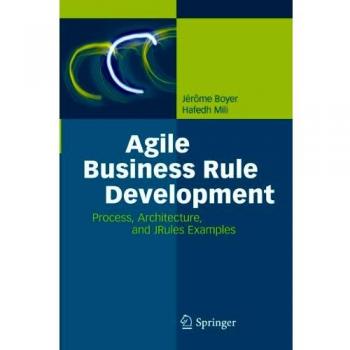 Agile Business Rule Development Guide: Process, Architecture, and JRules Examples