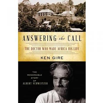 Answering the Call: The Doctor Who Made Africa His Life: The Remarkable Story of Albert Schweitzer