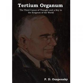Tertium Organum: The Third Canon of Thought - P. D. Ouspensky's Key to the Enigmas of the World