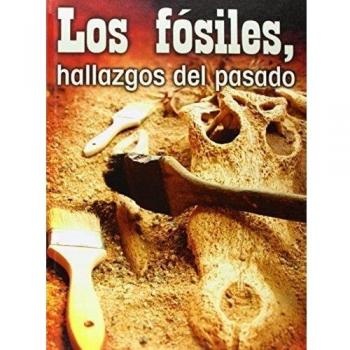 Los fósiles, hallazgos del pasado / Fossils, Uncovering the Past