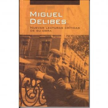 Miguel Delibes. Nuevas lecturas críticas de su obra - Miguel Delibes