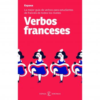 Verbos franceses: La mejor guía de verbos para estudiantes de francés de todos los niveles - Espasa Calpe