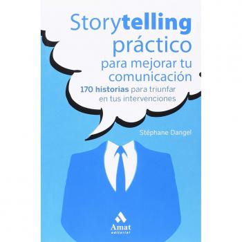 Storytelling práctico para mejorar tu comunicación: 170 historias para triunfar en tus intervenciones - Stéphane Dangel