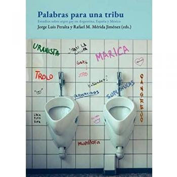 Palabras para una tribu: Estudios sobre argot gay en Argentina, España y México (COLECCION G