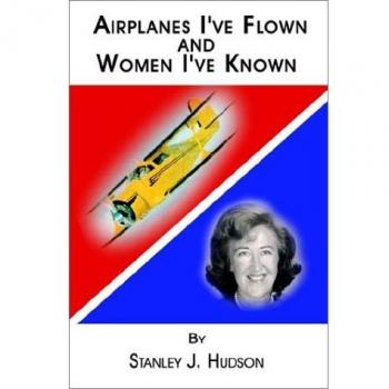 Airplanes I've Flown and Women I've Known - Paperback Edition by Stanley J. Hudson