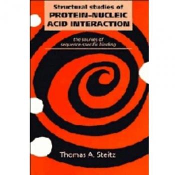 Estudios Estructurales de la Interacción Proteína-Ácido Nucleico: Fuentes de Unión Específica por Secuencia - Edición Tapa Blanda