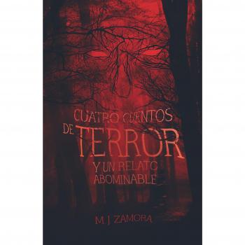 Cuatro cuentos de terror y un relato abominable: 359 - Manuel Jesús Zamora