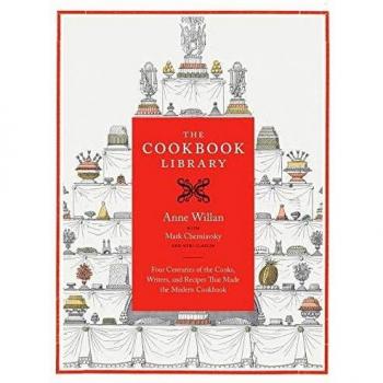 The Cookbook Library: Four Centuries of the Cooks, Writers, and Recipes That Made the Modern Cookbook