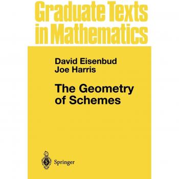 The Geometry of Schemes: Graduate Texts in Mathematics by Harris and Joe