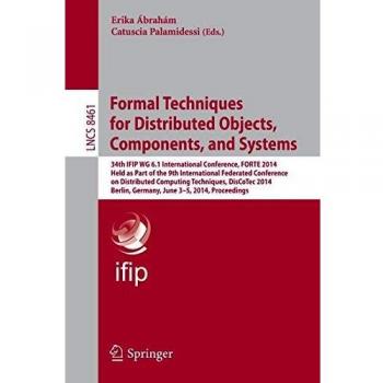 Formal Techniques for Distributed Objects, Components, and Systems: 34th IFIP WG 6.1 International Conference, FORTE 2014, Held as Part of the 9th ... Jun: 8461