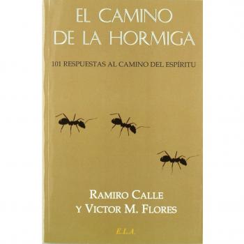 Camino de la hormiga, el - 101 respuestas al camino del espiritu - Ramiro Calle Victor M Flores