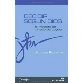 Decidir Segun Dios: El método de Ignacio de Loyola: 9