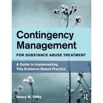 Contingency Management for Substance Abuse Treatment: A Guide to Implementing This Evidence-Based Practice (Paperback)