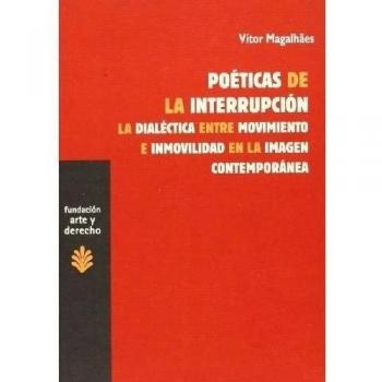 Poéticas de la interrupción: La Dialéctica entre Movimiento e Inmovilidad en la Imagen Contemporánea