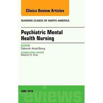 Psychiatric Mental Health Nursing, An Issue of Nursing Clinics of North America, 1e: Volume 51-2