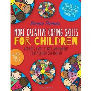 More Creative Coping Skills for Children: Activities, Games, Stories, and Handouts to Help Children Self-regulate