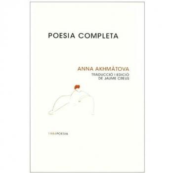 Poesia completa: 3 - Anna Akhmatova Trad Edicio Jaume Creus
