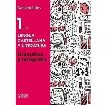 Esenciales Oxford. Lengua Castellana Y Literatura. Gramática Y Ortografía. 1º ESO - 9788467376579