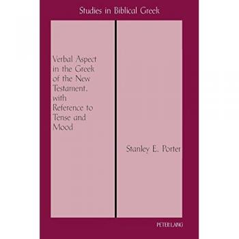 Verbal Aspect in New Testament Greek: Tense and Mood Analysis - Studies in Biblical Greek, Volume 1