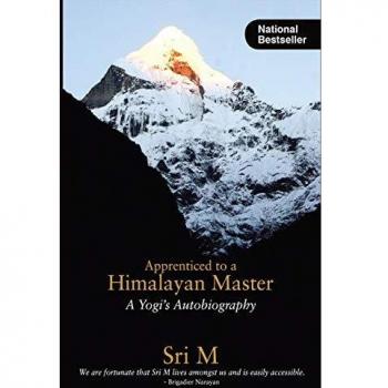 Sri M - Aprendiz de un Maestro Himalayo: Autobiografía de un Yogi
