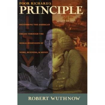 Poor Richard's Principle: A Moral Guide to Work, Business, and the American Dream