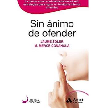 Sin ánimo de ofender: La ofensa como contaminante emocional: estrategias para lograr un territorio interior armónico
