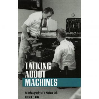 Talking about Machines: An Ethnography of a Modern Job