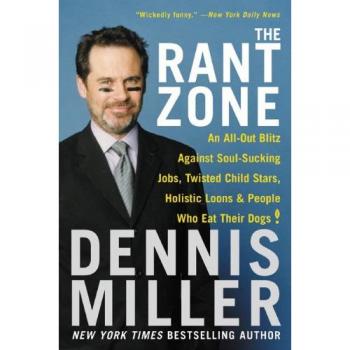 The Rant Zone: A Humorous Critique of Modern Society and Culture by Dennis Miller