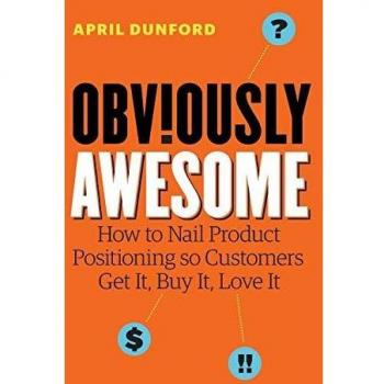 Obviously Awesome: Mastering Product Positioning for Customer Engagement and Sales Success