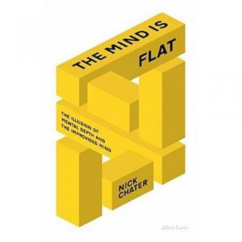 The Mind is Flat: The Illusion of Mental Depth and The Improvised Mind