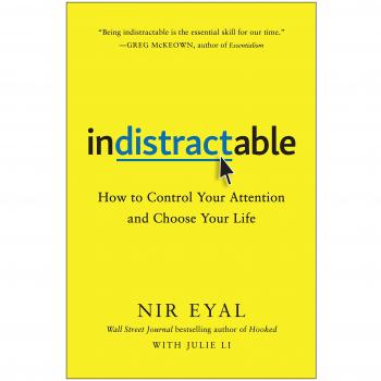 Indistractable: How to Control Your Attention and Choose Your Life