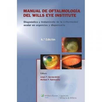 Manual de oftalmología del Wills Eye Institute. Diagnóstico y tratamiento: Diagnóstico y tratamiento de la enfermedad en la consulta y en urgencias