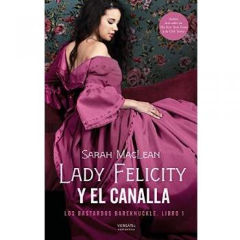 Lady Felicity y el canalla: Los bastardos Bareknuckle. Libro 1