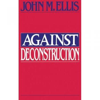 John Martin Ellis: Against Deconstruction - Critical Theory and Philosophy Textbook