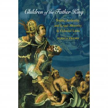 Colonial Authority: Youth and Legal Minority in Lima's Father King Society