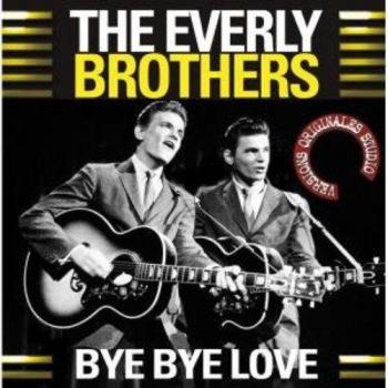 Bye Bye Love - Everly Brothers