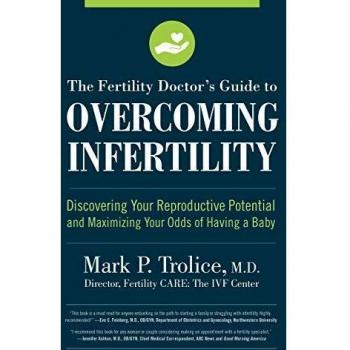 The Fertility Doctor's Guide to Overcoming Infertility: Discovering Your Reproductive Potential and Maximizing Your Odds of Having a Baby