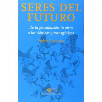 Seres del futuro: De la fecundación in vitro a los clónicos y transgénicos: 4