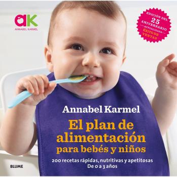 El plan de alimentación para bebes y niños: 200 recetas rápidas, nutritivas y apetitosas