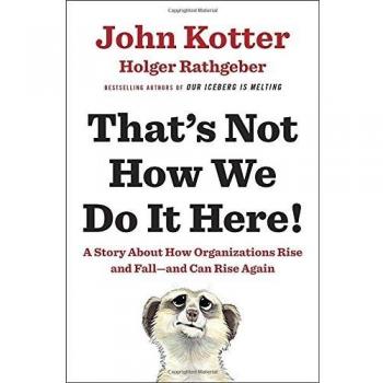 That's Not How We Do It Here! - A Story about Organizational Change and Resilience by John Kotter
