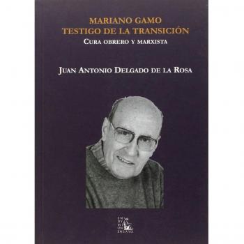 Mariano Gamo: testigo de la transición : cura obrero y marxista