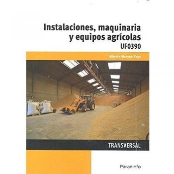 INSTALACIONES MAQUINARIAS Y EQUIPOS AGRICOLAS UF0390
