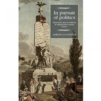 Educación y Revolución en la Francia del Siglo XVIII: Búsqueda de Políticas (Estudios en Historia Moderna Francesa)