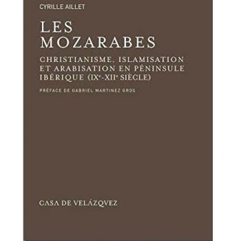 Les mozarabes: Christianisme et arabisation en péninsule Ibérique