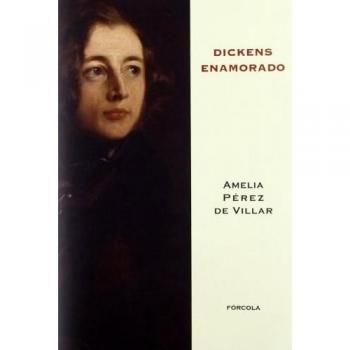 Dickens enamorado: Un ensayo biográfico: 1 - Pérez de Villar, Amelia