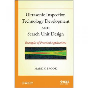 Ultrasonic Inspection Technology Development and Search Unit Design: Examples of Practical Applications