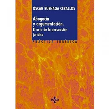 Abogacía y argumentación: El arte de la persuasión jurídica (Derecho - Práctica Jurídica