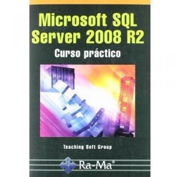 Microsoft SQL Server 2008 R2. Curso práctico